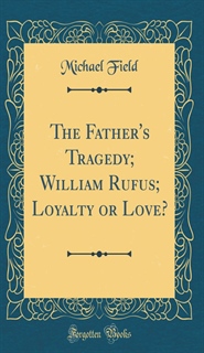 The Father's Tragedy, William Rufus, Loyalty Or Love