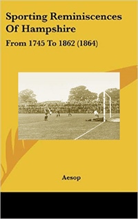 Sporting Reminiscences Of Hampshire From 1745 To 1862