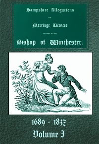 Hampshire Allegations For Marriage Licences, Winchester Vol 1